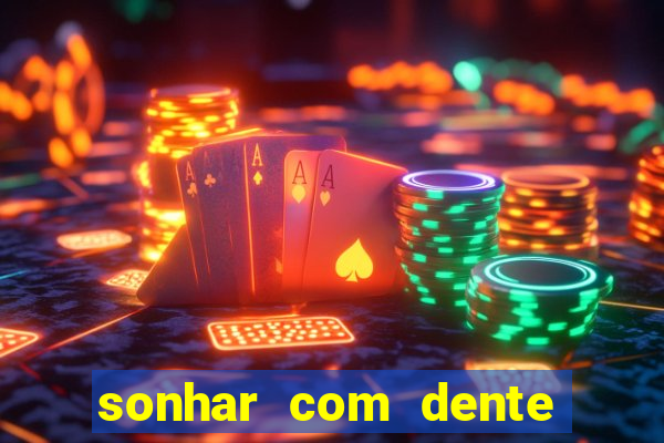 sonhar com dente caindo no jogo do bicho